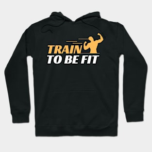 TRAIN TO BE FIT Hoodie